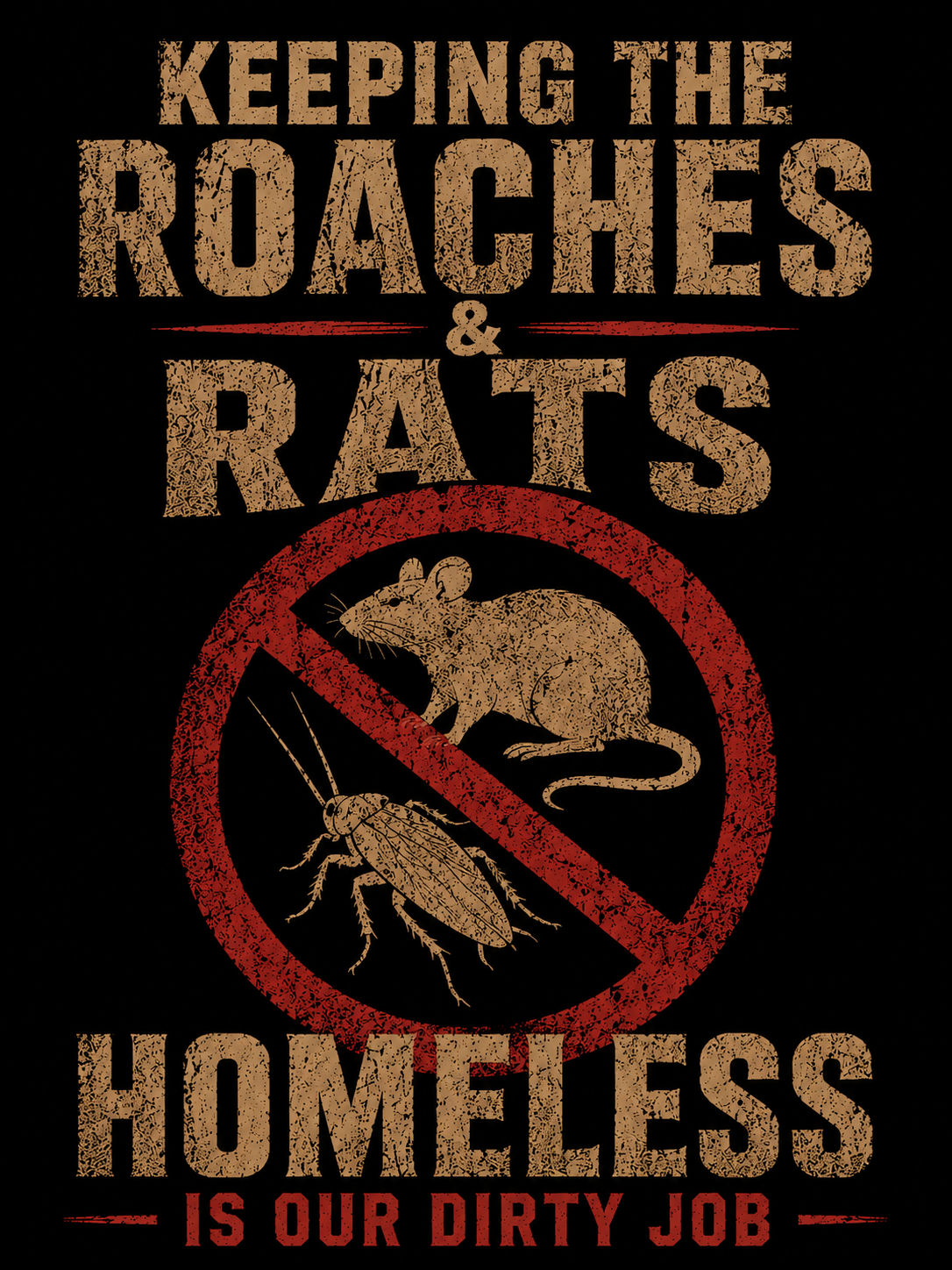 KEEPING THE ROACHES & RATS HOMELESS – IS OUR DIRTY JOB